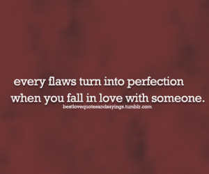every flaws turn into perfectionFollow best love quotes and sayings ...