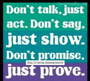 Don’t Talk, Just Act, Don’t Say, Just Show