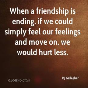 When a friendship is ending, if we could simply feel our feelings and ...