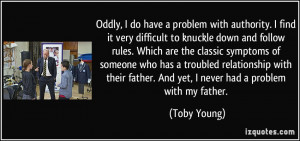 Oddly, I do have a problem with authority. I find it very difficult to ...