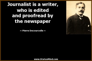 Journalist is a writer, who is edited and proofread by the newspaper ...