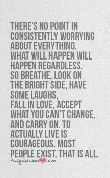 There’s no point in consistently worrying about everything.