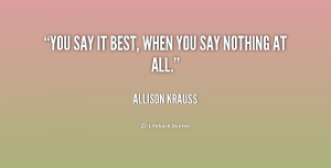 quote-Allison-Krauss-you-say-it-best-when-you-say-192493.png