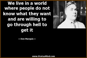 ... to go through hell to get it - Don Marquis Quotes - StatusMind.com