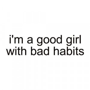 AM Bad Quotes http://www.pics22.com/i-am-a-good-girl-with-bad-habits ...
