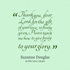 Quotes Picture: thank you, dear lord, for the gift of your love, so ...