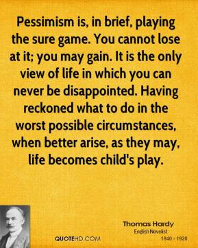 thomas-hardy-quote-pessimism-is-in-brief-playing-the-sure-game-you-can ...