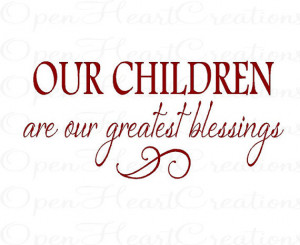 Wall Quotes - Our Children Are Our Greatest Blessings - Inspirational ...