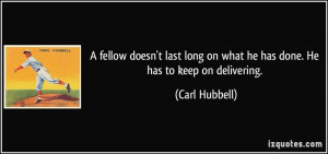 quote a fellow doesn t last long on what he has done he has to keep on