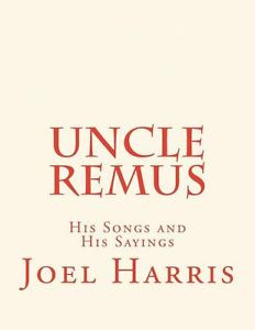 NEW-Uncle-Remus-His-Songs-and-His-Sayings-by-Joel-Chandler-Harris ...