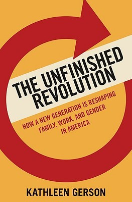 Unfinished Revolution: How a New Generation Is Reshaping Family, Work ...