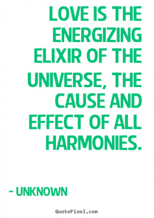 ... elixir of the universe, the cause and effect of all harmonies