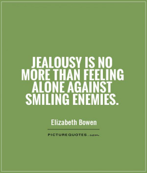 jealousy-is-no-more-than-feeling-alone-against-smiling-enemies-quote ...