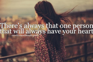 There's always that one person that will always have your heart.