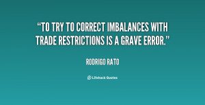 To try to correct imbalances with trade restrictions is a grave error ...