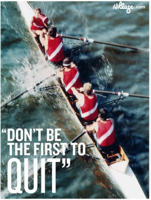 Great Healthy Living Quote # 67--Don't Be First to Quit