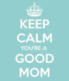 keep calm you re a good mom more mothers poems children grandchildren ...