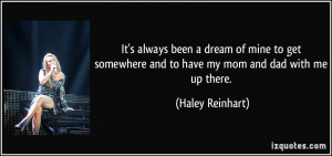 ... and to have my mom and dad with me up there. - Haley Reinhart