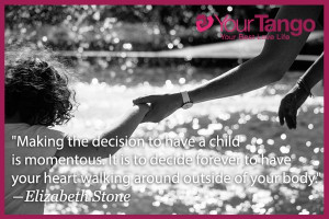 Making the decision to have a child is momentous. It is to decide ...