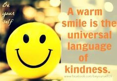 warm smile is the universal language of kindness.