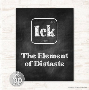 Periodic Table Ick The Element of Distaste Typographic Funny Quote ...