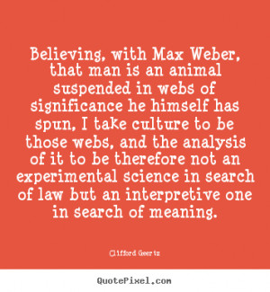 ... man is an animal suspended in webs.. Clifford Geertz top life quotes