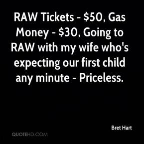 Bret Hart - RAW Tickets - $50, Gas Money - $30, Going to RAW with my ...