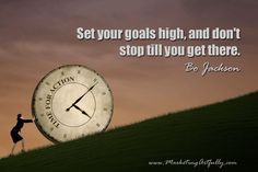 Set your goals high, and don't stop till you get there. Bo Jackson # ...
