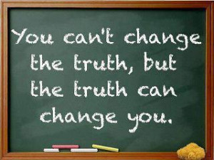 You Can’t Change The Truth…