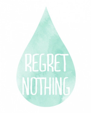 regret nothing-quote for tattoo