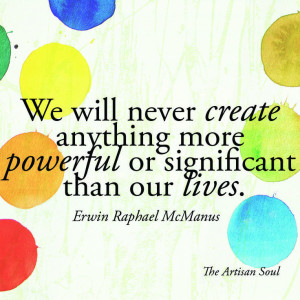 Erwin McManus The Artisan Soul inspirational quote