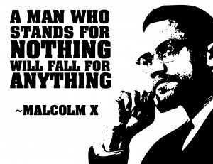 man who stands for nothing will fall for anything.”