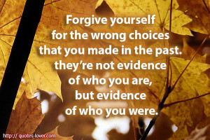 Topics: Forgiveness Picture Quotes , Wrong choices Picture Quotes