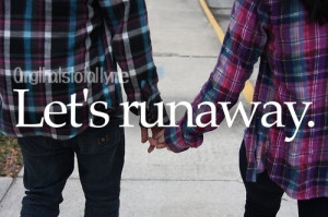 ... runaway quotes quote saying sayings cute love romance aw awh teen