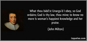What thou bidd'st Unargu'd I obey, so God ordains; God is thy law ...
