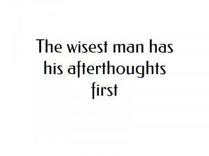 quote-019-wisest-man-has-his-afterthoughts