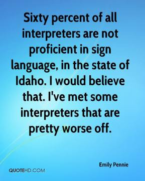 Sixty percent of all interpreters are not proficient in sign language ...