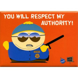 Contrary to what Cartman says, you can question authority.