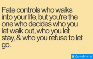 Fate Controls Who Walks Into Your Life, But You