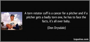 torn one, he has to face the facts, it's all over baby. - Don Drysdale ...