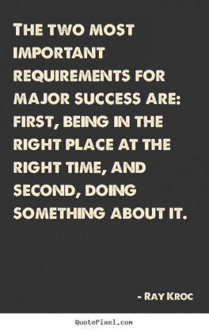 Success quotes - The two most important requirements for major success ...