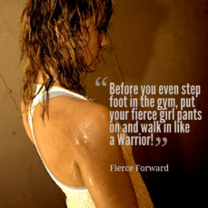Before you even step foot in the gym, put your fierce girl pants on ...