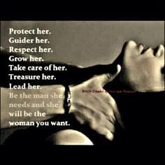 Protect her. Guide her. Respect her. Grow her. Take care of her. Lead ...