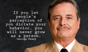 ... your behavior, you will never grow as a person.” George Feeny