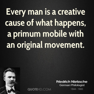 Every man is a creative cause of what happens, a primum mobile with an ...