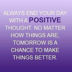 Quote of the week quot Always end your day with a positive thought No