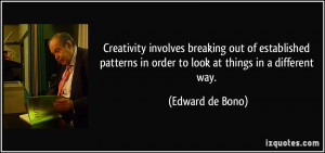 ... in order to look at things in a different way. - Edward de Bono