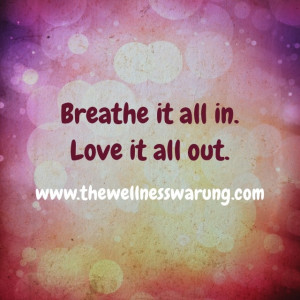 Breathe it all in, #love it all out :-)