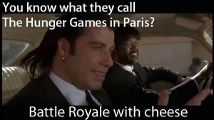 ... what they call The Hunger Games in Paris? Battle Royale with Cheese