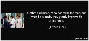 Clothes and manners do not make the man; but when he is made, they ...